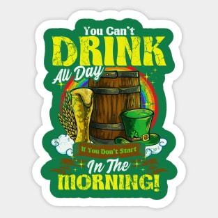 You Can't Drink All Day In The Morning St Patricks Day Sticker